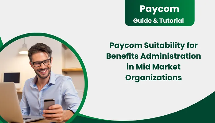 Paycom Suitability for Benefits Administration in Mid Market Organizations